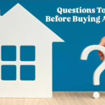 Key Questions Homebuyers Should Ask Before Purchasing a Property