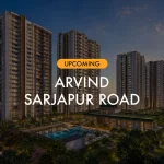 Arvind Sarjapur Road | Premium 3 & 4 BHK Apartments Opp. Wipro, Bengaluru