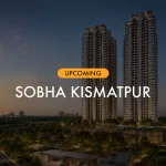Sobha Kismatpur Hyderabad – 56 Floor High-Rise Apartments by Sobha